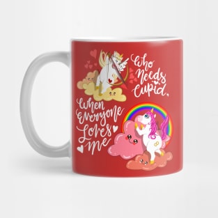 Unicorn Valentines Love Who Needs Cupid When Everyone Loves Me Mug